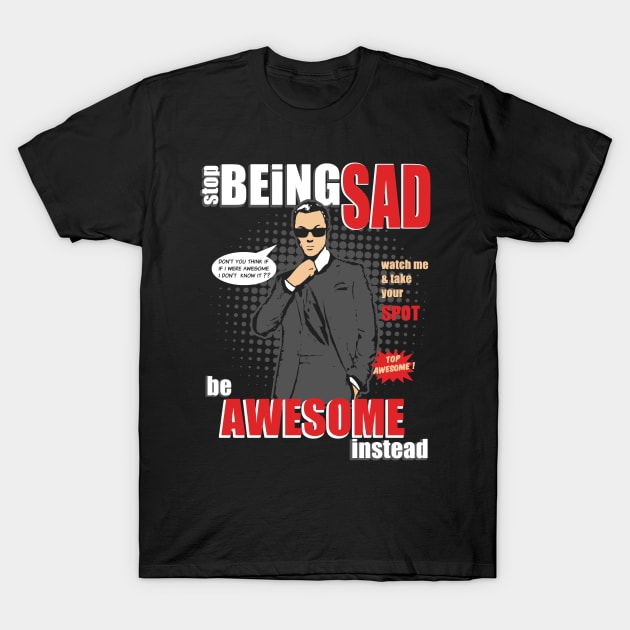 Stop Being SAD - Be Awesome Instead Like Cooper T-Shirt by eggtee_com